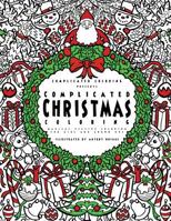 Complicated Christmas Coloring: Magical Festive Coloring for Kids and Grown-Ups 1911302388 Book Cover