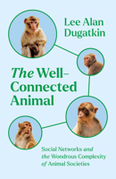 The Well-Connected Animal: Social Networks and the Wondrous Complexity of Animal Societies 0226818780 Book Cover