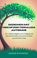 Gedeihen mit hochfunktionalem Autismus: Ein Lebensratgeber zum Umgang mit Neurodiversität und zum Erreichen persönlicher Ziele (German Edition) B0F9L7H7LX Book Cover