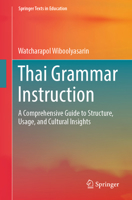 Thai Grammar Instruction: A Comprehensive Guide to Structure, Usage, and Cultural Insights (Springer Texts in Education) 9819644860 Book Cover