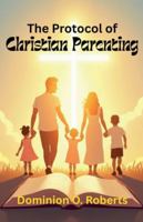 The Protocol of Christian Parenting B0G34KY2WP Book Cover