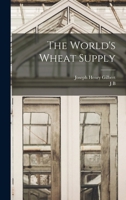 The World's Wheat Supply - Primary Source Edition 1018534652 Book Cover