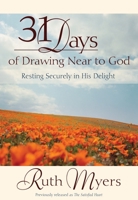 Thirty-One Days of Drawing Near to God: Resting Securely in His Delight 0307729443 Book Cover