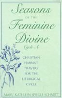 Seasons Of The Feminine Divine: Christian Feminist Prayers For The Liturgical Cycle, Cycle A 0824515153 Book Cover