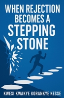 When Rejection Becomes A Stepping Stone B0FP5287GT Book Cover