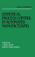 Statistical Process Control in Automated Manufacturing (Quality and Reliability, 15) 0824778898 Book Cover