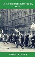 The Hungarian Revolution, 1956 1537553828 Book Cover
