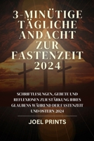 3-MINÜTIGE TÄGLICHE Andacht zur Fastenzeit 2024: Schriftlesungen, Gebete und Reflexionen zur Stärkung Ihres Glaubens während der Fastenzeit und Ostern 2024 (German Edition) B0CSZ6FMSX Book Cover