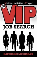 The VIP Job Search: Vision, Initiative, Prayer: Vision, Initiative, B0DQ1MQPB2 Book Cover