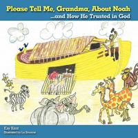 Please Tell Me, Grandma, about Noah: ...and How He Trusted in God 1615073531 Book Cover