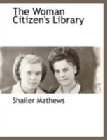 The Woman Citizen's Library: A Systematic Course of Reading in Preparation for the Larger Citizenship (Classic Reprint) 0469540109 Book Cover