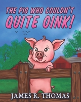 The Pig Who Couldn't Quite Oink! 1976767172 Book Cover
