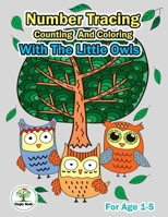 Number Tracing, Counting and Coloring with the Little Owls : Practice for Preschoolers Ages 1-5 Handwriting and Counting Number 1-20 1693307480 Book Cover