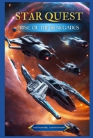 Star Quest - Rise of the Renegades: A Novel (The StarRyder Saga) B0DFM85MXD Book Cover