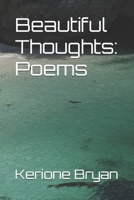 Beautiful Thoughts: Poems (The First Collection) 1507737866 Book Cover