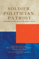Soldier. Politician. Patriot. The Biography of Kyung Soon Chang 1953212263 Book Cover