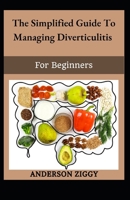 The Simplified Guide To Managing Diverticulitis For Beginners B0F781ZJ31 Book Cover