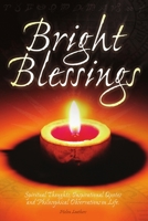 Bright Blessings: Spiritual Thoughts, Inspirational Quotes, & Philosophical Observations On Life 0955857112 Book Cover