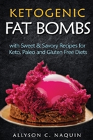 Ketogenic Fat Bombs: With Sweet and Savory Recipes for Keto, Paleo & Gluten Free Diets 8831351737 Book Cover