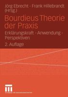 Bourdieus Theorie der Praxis. Erklärungskraft - Anwendung - Perspektiven 3531337475 Book Cover