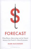 Forecast: What Physics, Meteorology, and the Natural Sciences Can Teach Us about Economics 1608198537 Book Cover