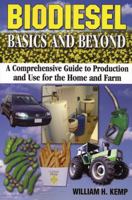 Biodiesel Basics and Beyond: A Comprehensive Guide to Production and Use for the Home and Farm 0973323337 Book Cover