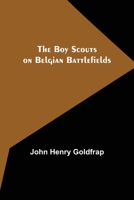 The Boy Scouts on Belgian Battlefields 1503088170 Book Cover