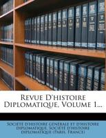 Revue D'histoire Diplomatique, Volume 1... 1279309377 Book Cover