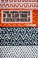 The Abolition of the Slave Trade in Southeastern Nigeria, 1885-1950 (Rochester Studies in African History and the Diaspora) (Rochester Studies in African History and the Diaspora) 1580462421 Book Cover