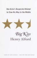 Big Kiss: One Actor's Desperate Attempt to Claw His Way to the Top 0767907418 Book Cover