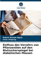 Einfluss des Verzehrs von Pflanzenölen auf den Blutzuckerspiegel bei diabetischen Mäusen (German Edition) 6207828356 Book Cover