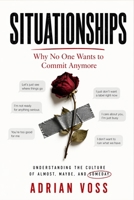 Situationships: Why Nobody Wants to Commit Anymore and What to Do When You Are Stuck in the Almost B0GY8D18YQ Book Cover