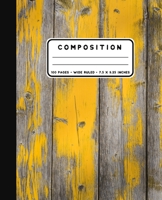 Composition: Yellow Weathered Wood Notebook Wide Ruled at 7.5 x 9.25 Inches - 100 Pages - Back To School For Students and Teachers 1088796893 Book Cover