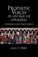 Prophetic Voices in an Age of Upheaval: Meditations on the Minor Prophets 1894667425 Book Cover