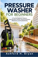 Pressure Washer for Beginners: A Practical Beginner’s Guide to Safe Operation, Nozzles, Cleaning Techniques, Maintenance, and Troubleshooting B0HMSD1VHX Book Cover