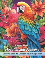 Large Print Macaws and Flowers Coloring Book: Fun Facts Large Print Macaw and Flowers Coloring Book. Easy Designs with Birds and Flowers for Women and Seniors Ralaxation and Creativity B0CPDJR4H2 Book Cover