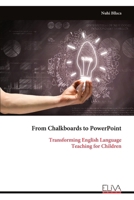 From Chalkboards to PowerPoint: Transforming English Language Teaching for Children 9999330959 Book Cover