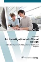 An Investigation into Visual Design: in the Developement of Educational Web-based Projects 3836435276 Book Cover