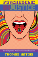 Psychedelic Injustice: How Identity Politics Poisons the Psychedelic Renaissance 1634312783 Book Cover