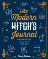The Modern Witch's Journal: Bring Positive Magic Into Your Life 1789505542 Book Cover