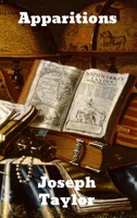 Apparitions: Or, The Mystery of Ghosts, Hobgoblins, and Haunted Houses Developed 1774413329 Book Cover