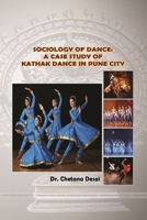 Sociology of Dance: A Case Study of Kathak Dance in Pune City 0359859674 Book Cover