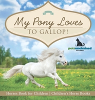 My Pony Loves To Gallop! Horses Book for Children Children's Horse Books B0DQ4S4BNH Book Cover