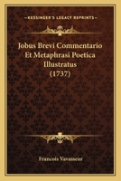 Jobus Brevi Commentario Et Metaphrasi Poetica Illustratus (1737) 1166050963 Book Cover