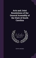 Acts and Joint Resolutions of the General Assembly of the State of South Carolina B0BPMV3YYD Book Cover