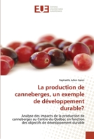 La production de canneberges, un exemple de développement durable?: Analyse des impacts de la production de canneberges au Centre-du-Québec en ... de développement durable 6131501580 Book Cover