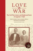 Love and War: The Civil War Letters and Medicinal Book of Augustus V. Ball 1933337427 Book Cover