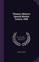 Thomas Gibson's Special Market Letters, 1908 1165671263 Book Cover