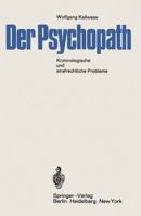 Der Psychopath: Kriminologische Und Strafrechtliche Probleme (Mit Einer Vergleichenden Untersuchung Des Entwurfs 1962 Und Des Alternativ-Entwurfs) 3642490964 Book Cover