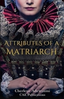 ATTRIBUTES OF A MATRIARCH 0988612984 Book Cover